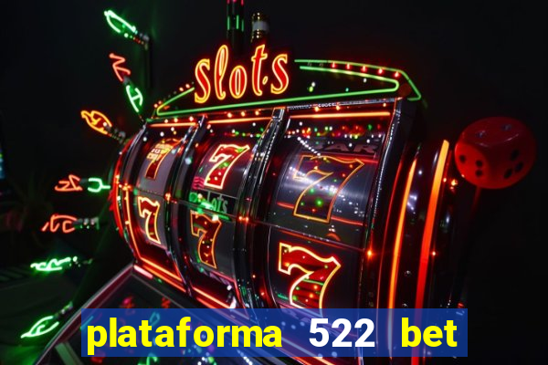 plataforma 522 bet é confiável